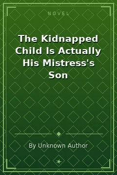 The Kidnapped Child Is Actually His Mistress's Son